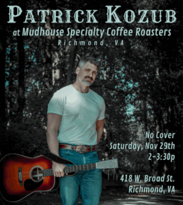 Poster for Patrick Kozub at Mudhouse Specialty Coffee Roasters in Richmond, VA. 2-3:30p, no cover